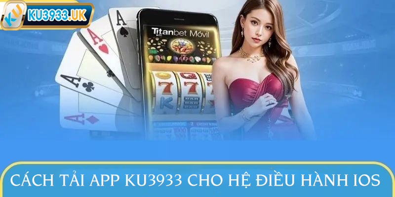 Quá trình tải app KU3933 trên điện thoại IOS không quá khó